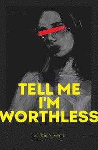 bokomslag Tell Me I'm Worthless