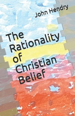 John Hendry - Rationality of Christian Belief, Häftad