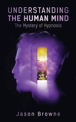 bokomslag Understanding the Human Mind The Mystery of Hypnosis