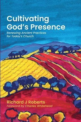 Richard J Roberts, Richard J. Roberts, J Roberts, Richard - Cultivating God's Presence, Häftad