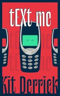 bokomslag tEXt me: A Brief Encounter With A Nokia 3310