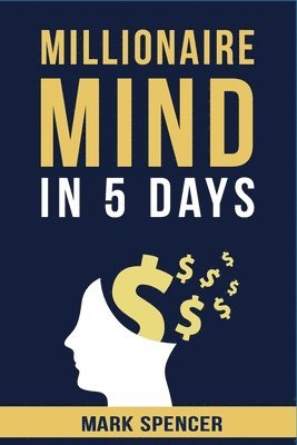 Mark Spencer - Millionaire Mind In 5 Days, Häftad