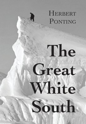 The Great White South, or With Scott in the Antarctic 1