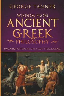 George Tanner - Wisdom from Ancient Greek Philosophy, Häftad