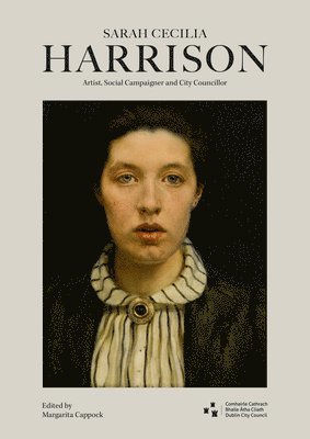 bokomslag Sarah Cecilia Harrison (1863-1941): Artist, Social Campaigner and City Councillor