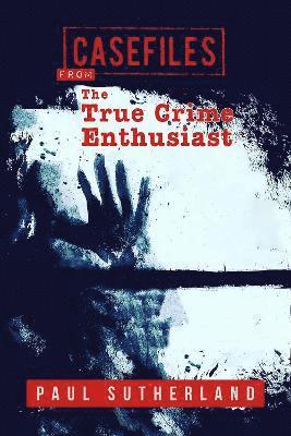 Casefiles from The True Crime Enthusiast