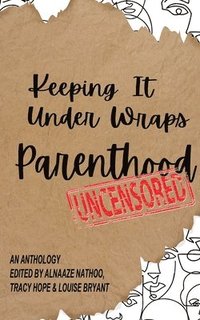 bokomslag Keeping It Under Wraps: Parenthood, Uncensored