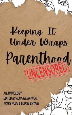 bokomslag Keeping It Under Wraps: Parenthood, Uncensored