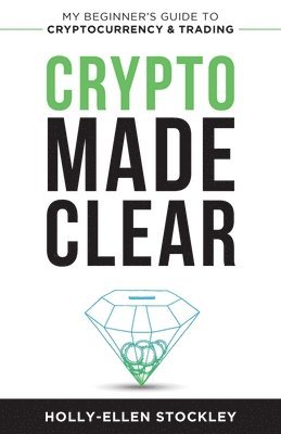 Holly-Ellen Stockley - Crypto Made Clear, Häftad