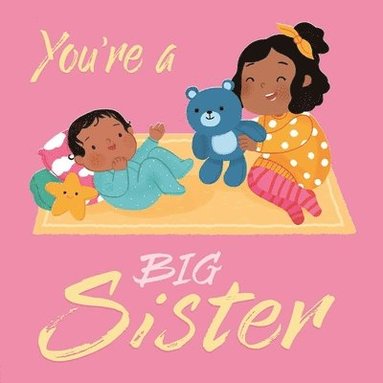 Igloobooks, Rose Harkness - You're a Big Sister: A Loving Introudction to Being a Big Sister, Padded Board Book, Kartonnage