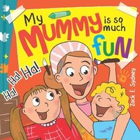 bokomslag My Mummy Is So Much Fun: Mummies are our best friend, teacher, driver and SUPERHERO!