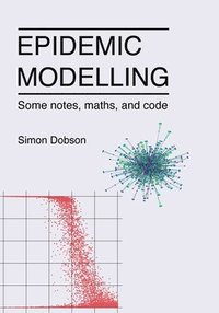bokomslag Epidemic modelling - Some notes, maths, and code