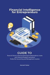 bokomslag Financial intelligence for entrepreneurs - Guide to financial literacy, financial planning & independence create your financial freedom and peace ! Perfect for Accounting and Management markets