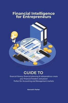 Financial intelligence for entrepreneurs - Guide to financial literacy, financial planning & independence create your financial freedom and peace ! Perfect for Accounting and Management markets 1