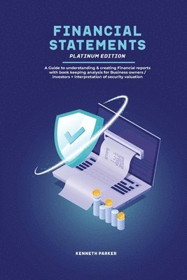 bokomslag Financial Statements Platinum Edition - A Guide to understanding & creating Financial reports with book keeping analysis for Business owners / investors + interpretation of security valuation