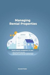 bokomslag Managing Rental Properties - rental property management 101 learn how to own rental real estate, manage & start a rental property investing business. make passive income from your investment today