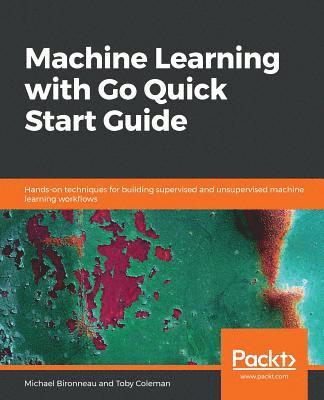 Machine Learning with Go Quick Start Guide 1