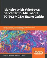 bokomslag Identity with Windows Server 2016: Microsoft 70-742 MCSA Exam Guide