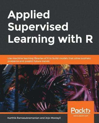 Applied Supervised Learning with R 1