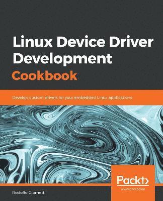 Linux Device Driver Development Cookbook 1