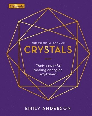 Emily Anderson - The Essential Book of Crystals: How to Use Their Healing Powers, Inbunden
