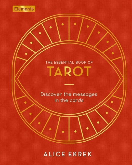 Alice Ekrek, Alice Ekrek - The Essential Book of Tarot: Discover the Messages in the Cards, Inbunden