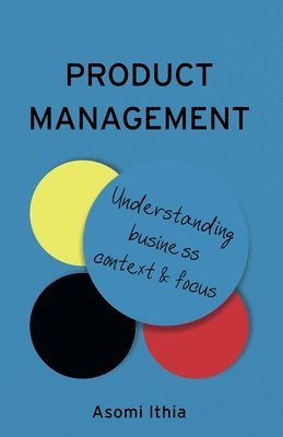 bokomslag Product Management: Understanding Business Context and Focus