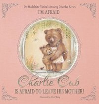 bokomslag Charlie Cub Is Afraid to Leave His Mother!