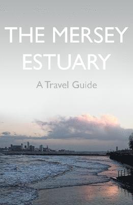 The Mersey Estuary: A Travel Guide 1