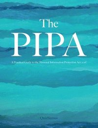 bokomslag The PIPA: The Path to Compliance; The Exercise of Rights - A Practical Guide to the 'Personal Information Protection Act 2016'
