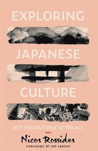 bokomslag Exploring Japanese Culture: Not Inscrutable After All