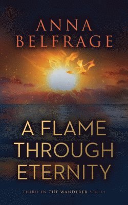 Anna Belfrage - Flame Through Eternity, Häftad
