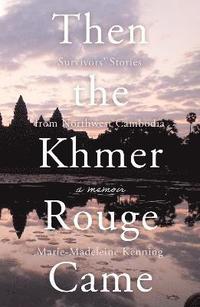 bokomslag Then the Khmer Rouge Came