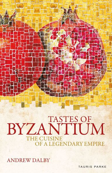 Andrew Dalby - Tastes of Byzantium, Häftad