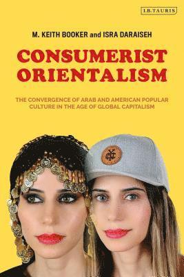M. Keith Booker, Isra Daraiseh - Consumerist Orientalism, Inbunden