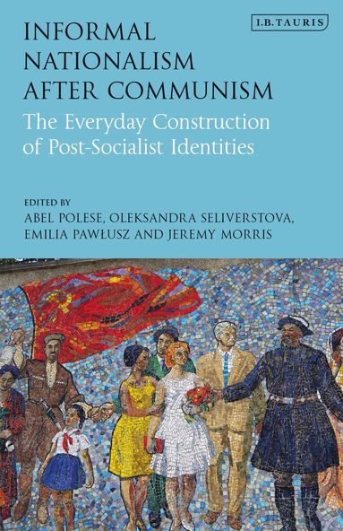 Abel Polese, Oleksandra Seliverstova, Emilia Pawlusz, Jeremy Morris - Informal Nationalism After Communism, Häftad