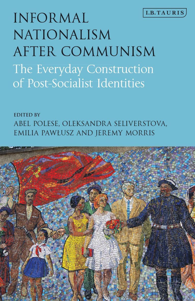 Abel Polese, Oleksandra Seliverstova, Emilia Pawlusz, Jeremy Morris - Informal Nationalism After Communism, Häftad