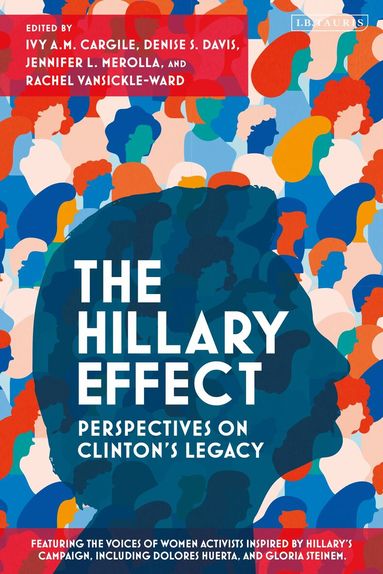 Ivy A.M. Cargile, Denise S. Davis, Jennifer L. Merolla, Rachel VanSickle-Ward - Hillary Effect: Perspectives on Clinton’s Legacy, Häftad
