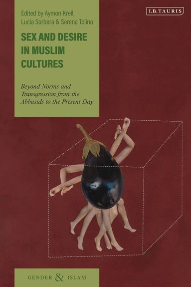 Aymon Kreil, Lucia Sorbera, Serena Tolino - Sex and Desire in Muslim Cultures, Inbunden