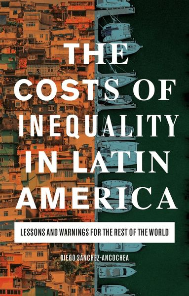 Diego Sánchez-Ancochea - Costs of Inequality in Latin America, Inbunden
