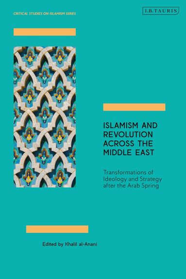 Khalil al-Anani - Islamism and Revolution Across the Middle East, Häftad