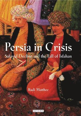 Rudi Matthee - Persia in Crisis, Häftad