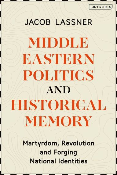 Jacob Lassner - Middle Eastern Politics and Historical Memory, Inbunden