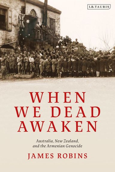 bokomslag When We Dead Awaken: Australia, New Zealand, and the Armenian Genocide