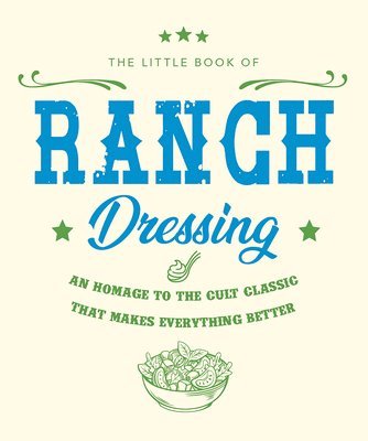 The Little Book of Ranch Dressing: A Homage to the Cult Classic That Makes Everything Better 1