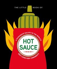 bokomslag The Little Book of Hot Sauce: A Passionate Salute to the World's Fiery Condiment