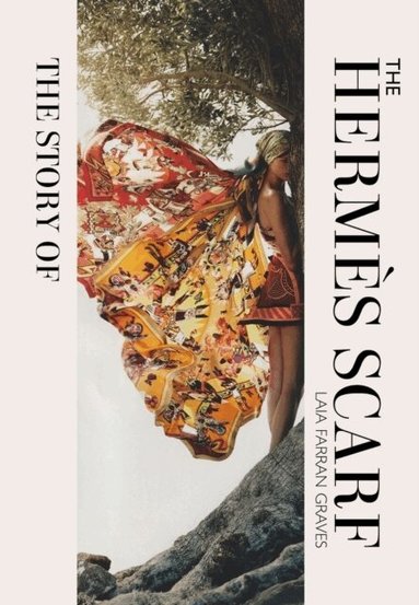 Laia Farran Graves - Story of the Hermès Scarf, Inbunden
