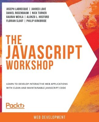 Joseph Labrecque, Jahred Love, Daniel Rosenbaum, Nick Turner, Gaurav Mehla, Alonzo L. Hosford, Florian Sloot, Philip Kirkbride, Joseph, Labrecque, Jahred, Love - JavaScript Workshop, Häftad