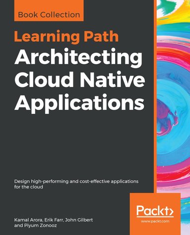 Kamal Arora, Erik Farr, John Gilbert, Piyum Zonooz - Architecting Cloud Native Applications, Häftad