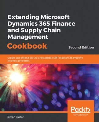 Extending Microsoft Dynamics 365 Finance and Supply Chain Management Cookbook 1